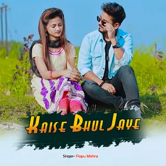 Kaise bhul jaye by Papu Mishra