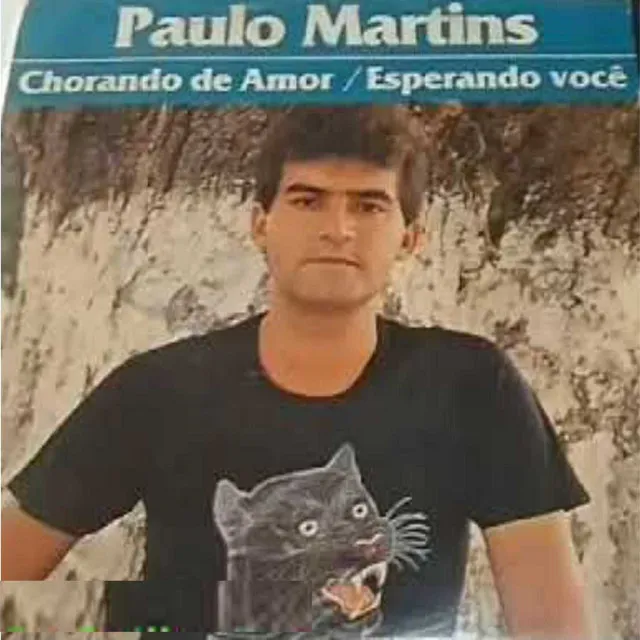 Paulo Martins - Chorando de Amor / Esperando Você