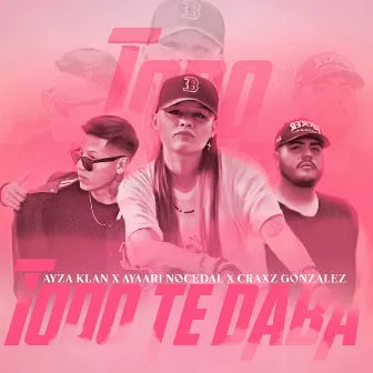 Todo Te Daba by Ayza Klan