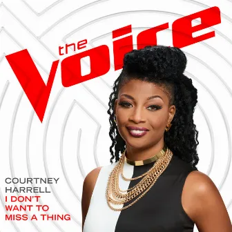 I Don’t Want To Miss A Thing (The Voice Performance) by Courtney Harrell