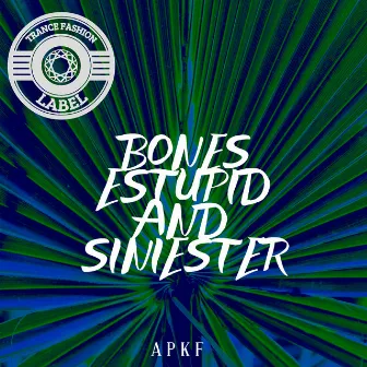 Bones Stupid And Siniester by APKF