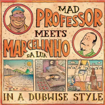 Mad Professor Meets Marcelinho da Lua In a Dubwise Style by Marcelinho Da Lua