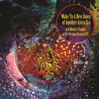 Wake To A New Dawn Of Another Astro Era by Acid Mothers Temple & The Melting Paraiso U.F.O.