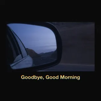 Goodbye, Good Morning by Cody June