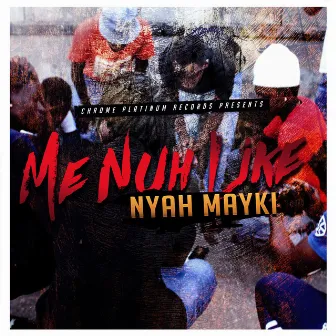 me nuh like by Nyah Mayki