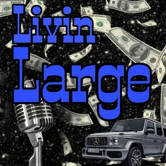 Livin Large by Triple3olife