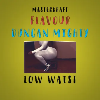 Low Waist by Duncan Mighty