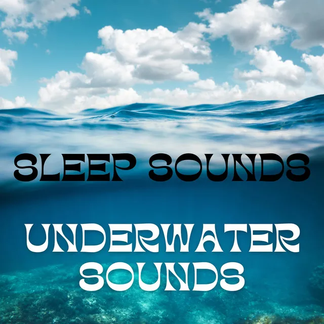 Sleep Sounds: Underwater Sounds