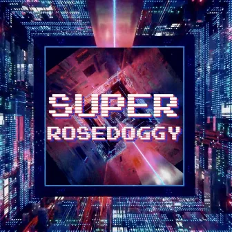 SuperRoseDoggy by 螺丝刀RoseDoggy