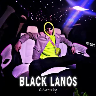 Black Lano$ (Slowed Version) by Chorniy