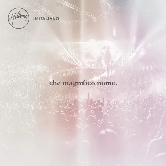 Che Magnifico Nome by Hillsong In Italiano