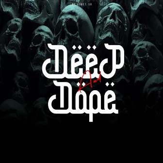 Deep And Dope by DA GHOST SA