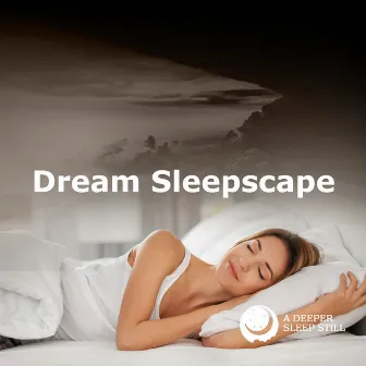 Dream Sleepscape by A Deeper Sleep Still