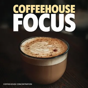 Coffeehouse Focus by Coffeehouse Concentration