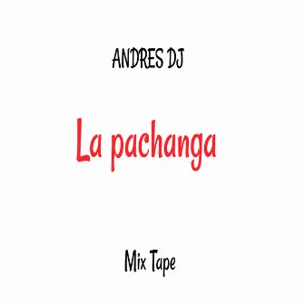 La Pachanga: Mixtape - Single by Andres Dj