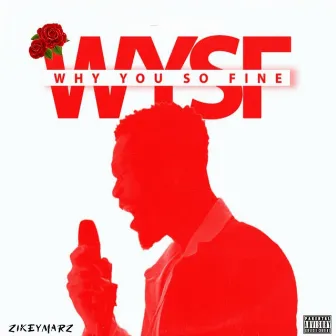 Why You So Fine by Zikeymarz