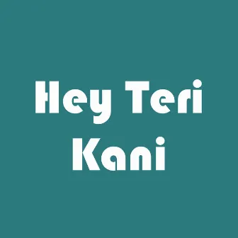 Hey Teri Kani by Sachin Kumar Tompe