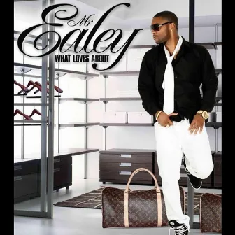 What Loves About by Mr. Ealey