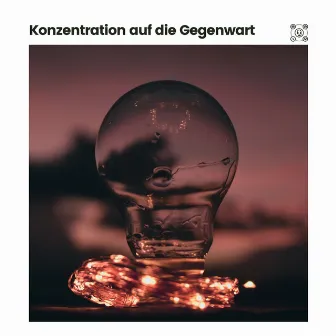 Konzentration Auf Die Gegenwart by Musik für Tiefenschärfe