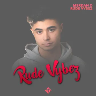 Rude Vybez by Merdan D