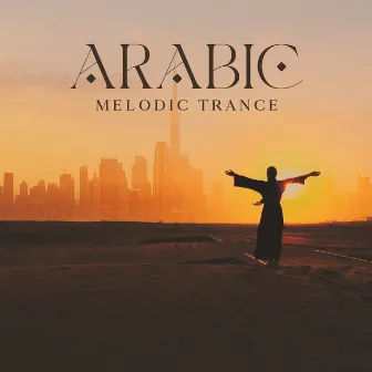 Arabic Melodic Trance: Mysterious Sensual Music by World Travel Unit