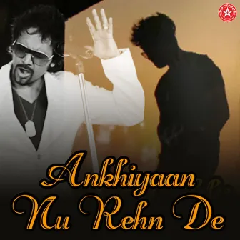 Ankhiyaan Nu Rehn De (feat. Dilli Gate) by Ssameer