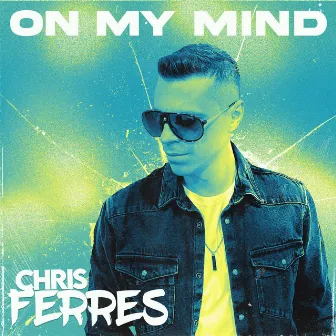 ON MY MIND by Chris Ferres