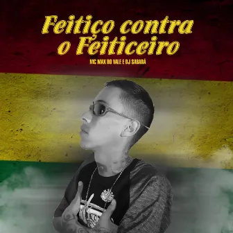 Feitiço Contra o Feiticeiro by Mc Max do Vale