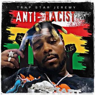 Anti-Racist by Trap Star Jeremy