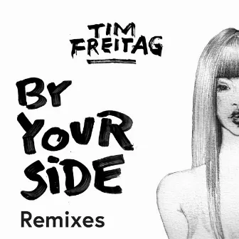 By Your Side (Remixes) by Tim Freitag