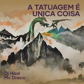 A Tatuagem É Unica Coisa by Mc Draco