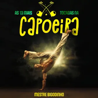 As 13 mais tocadas na Capoeira by Mestre Bigodinho