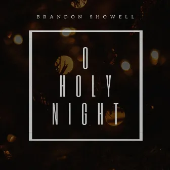 O Holy Night by Brandon Showell