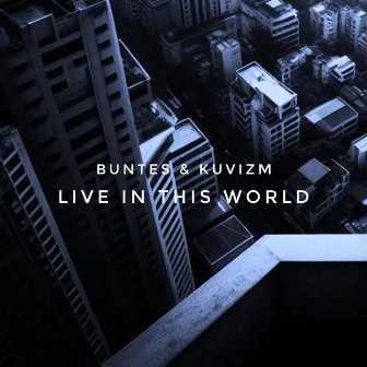 Live in this world by bunTes