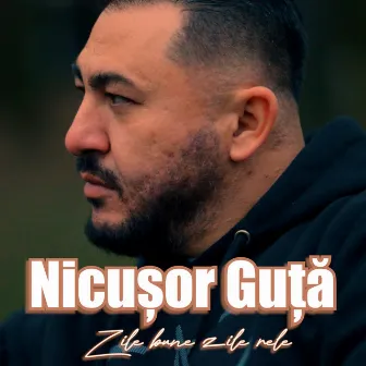 Zile Bune Zile Rele by Nicusor Guta