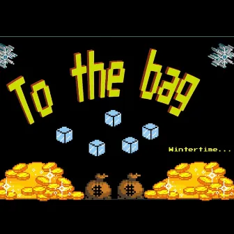 To The Bag by Wintertime