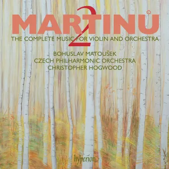 Martinů: The Complete Music for Violin & Orchestra, Vol. 2 by Bohuslav Matousek