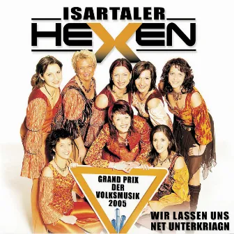 Wir Lassen Uns Net Unterkriagn by Isartaler Hexen