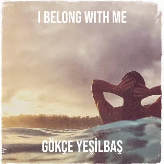 I Belong with Me (Korkmadan Söylüyorum English Version) by Gökçe Yeşilbaş