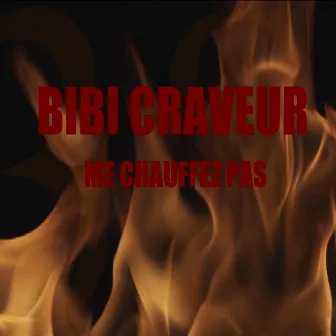 Me chauffez pas by Bibi Craveur