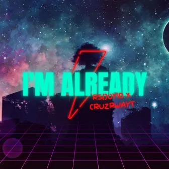 I'm Already by CRUZRWAYT