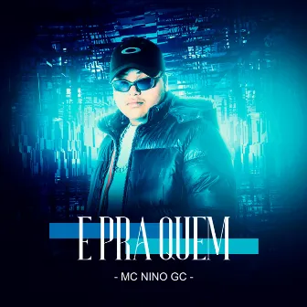 E pra Quem by MC Nino GC