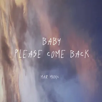 Baby Please Come Back by Mar Music