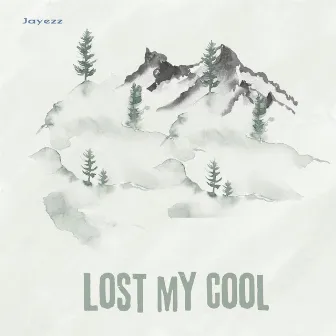 LOST MY COOL by Jayezz