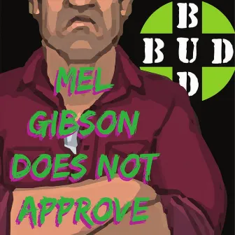 Mel Gibson Does Not Approve by BUD