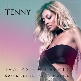 Quand est-ce que tu m'aimes (Trackstorm Remix) by Tenny