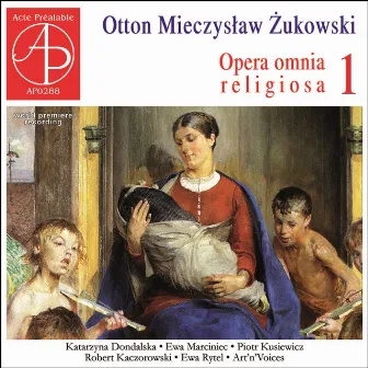 Żukowski: Opera omnia religiosa, Vol. 1 (World Premiere Recording) by Otton Mieczysław Żukowski