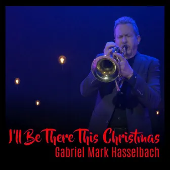 I'll Be There This Christmas by Gabriel Mark Hasselbach