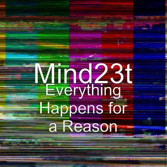 Everything Happens for a Reason by Mind23t