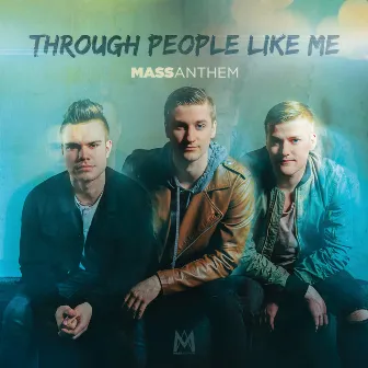 Through People Like Me by Mass Anthem